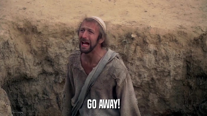 GO AWAY!  
