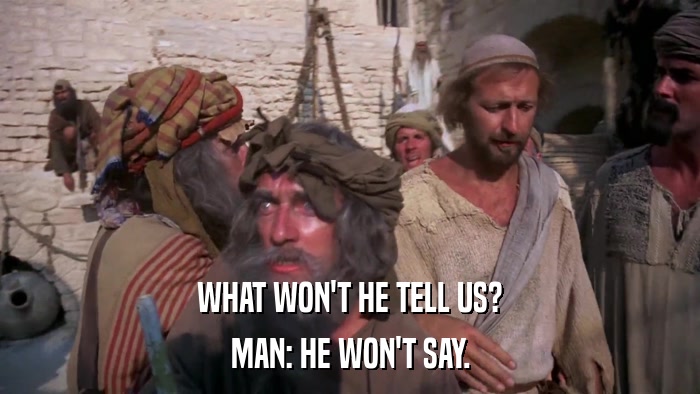 WHAT WON'T HE TELL US? MAN: HE WON'T SAY. 