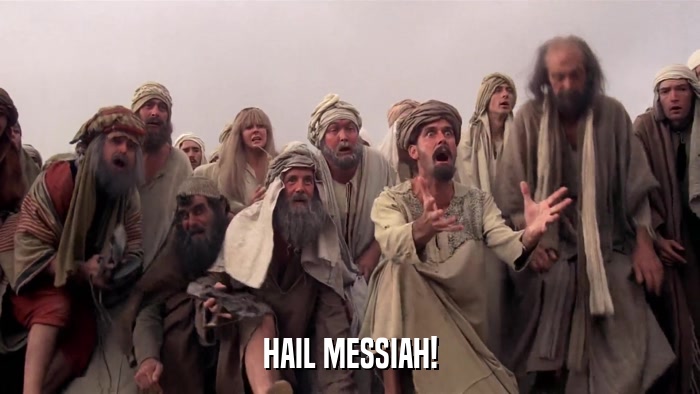 HAIL MESSIAH!  