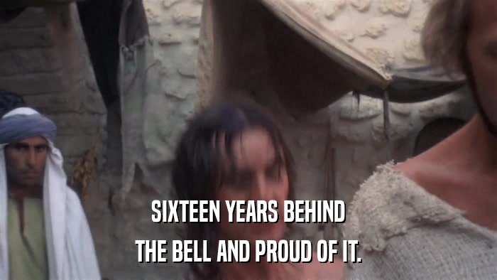 SIXTEEN YEARS BEHIND THE BELL AND PROUD OF IT. 