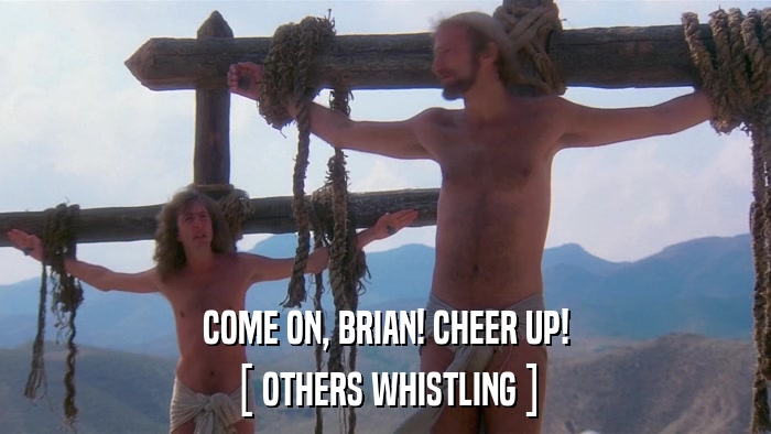 COME ON, BRIAN! CHEER UP! [ OTHERS WHISTLING ] 