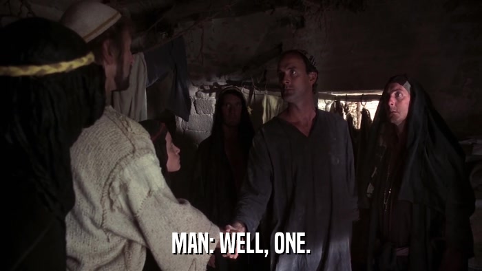MAN: WELL, ONE.  