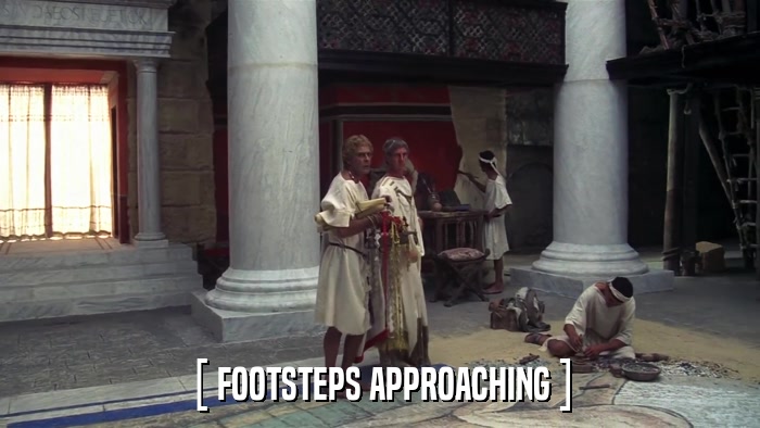 [ FOOTSTEPS APPROACHING ]  