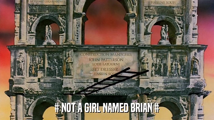 # NOT A GIRL NAMED BRIAN #  