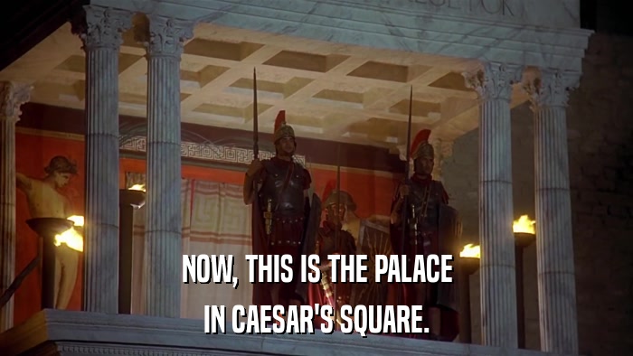 NOW, THIS IS THE PALACE IN CAESAR'S SQUARE. 