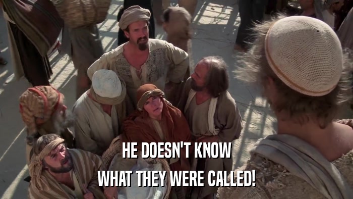 HE DOESN'T KNOW WHAT THEY WERE CALLED! 