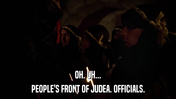 OH. UH... PEOPLE'S FRONT OF JUDEA. OFFICIALS. 