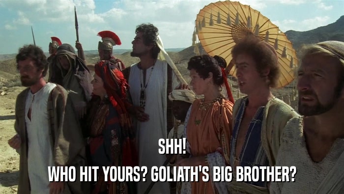 SHH! WHO HIT YOURS? GOLIATH'S BIG BROTHER? 