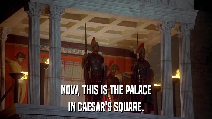 NOW, THIS IS THE PALACE IN CAESAR'S SQUARE. 