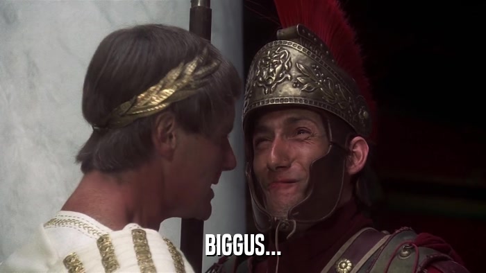 BIGGUS...  