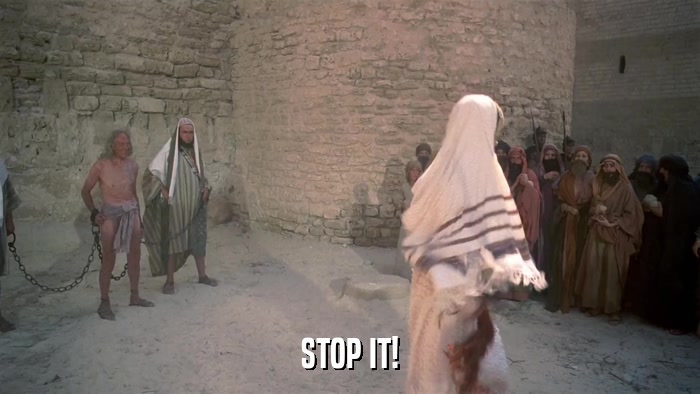 STOP IT!  