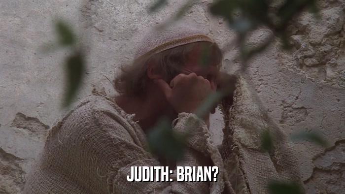 JUDITH: BRIAN?  