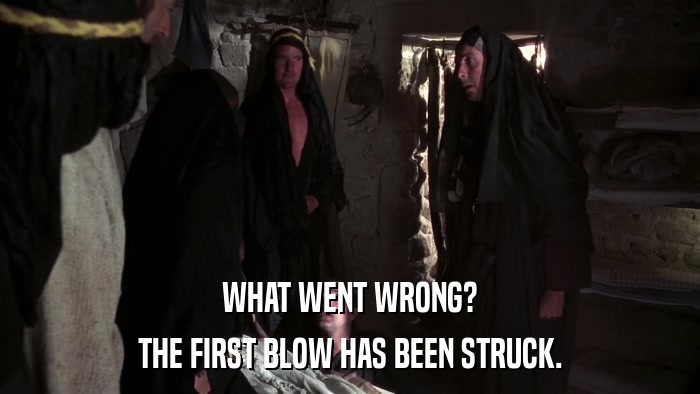 WHAT WENT WRONG? THE FIRST BLOW HAS BEEN STRUCK. 