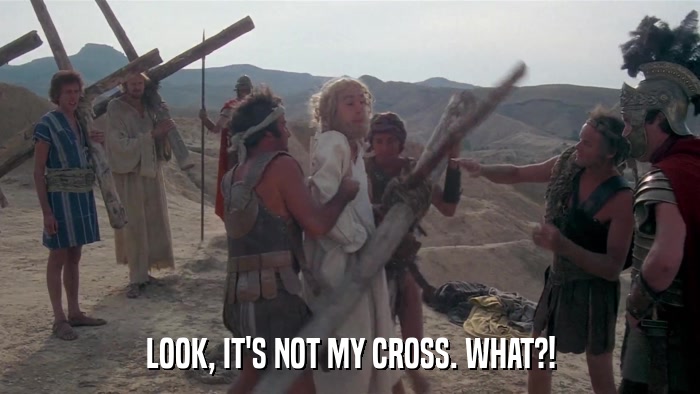 LOOK, IT'S NOT MY CROSS. WHAT?!  