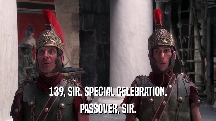139, SIR. SPECIAL CELEBRATION. PASSOVER, SIR. 