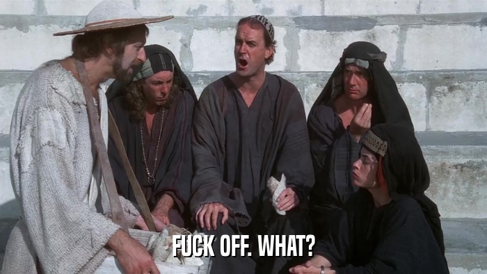 FUCK OFF. WHAT?  