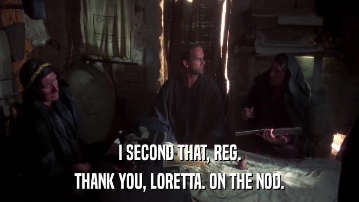 I SECOND THAT, REG. THANK YOU, LORETTA. ON THE NOD. 