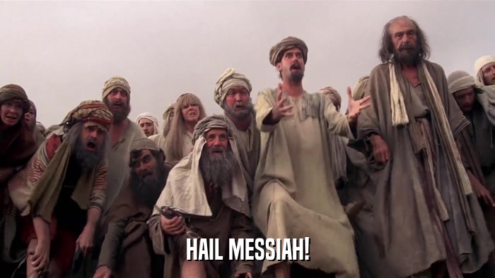 HAIL MESSIAH!  