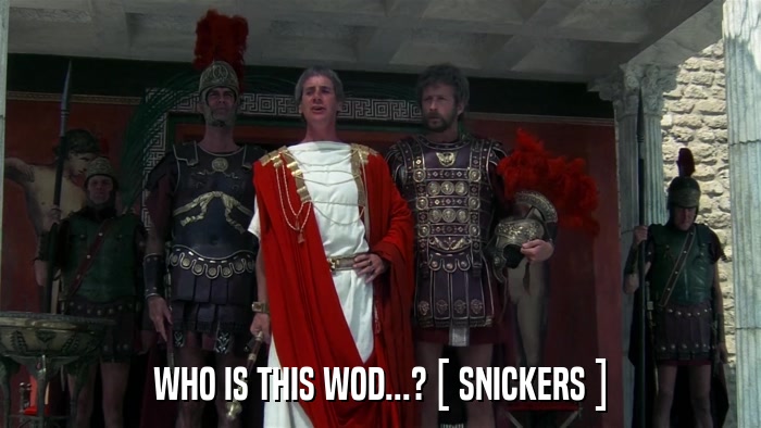 WHO IS THIS WOD...? [ SNICKERS ]  