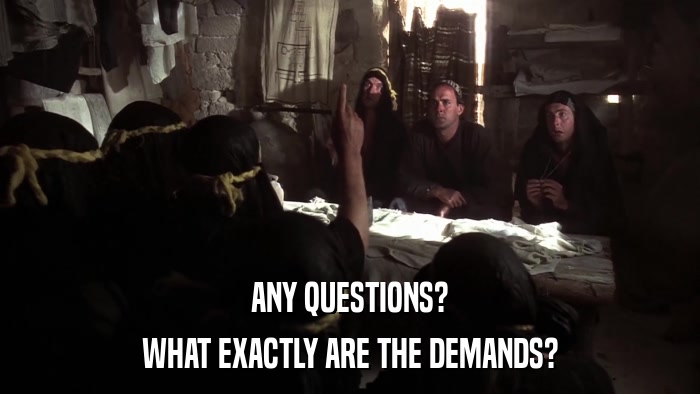 ANY QUESTIONS? WHAT EXACTLY ARE THE DEMANDS? 