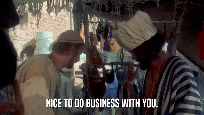 NICE TO DO BUSINESS WITH YOU.  