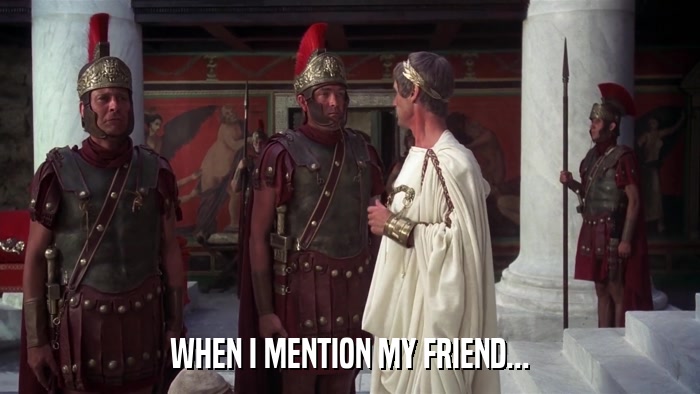 WHEN I MENTION MY FRIEND...  