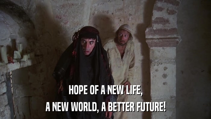 HOPE OF A NEW LIFE, A NEW WORLD, A BETTER FUTURE! 