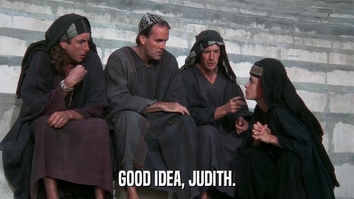 GOOD IDEA, JUDITH.  