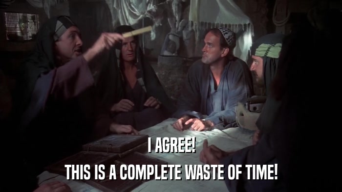 I AGREE! THIS IS A COMPLETE WASTE OF TIME! 