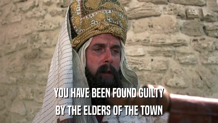 YOU HAVE BEEN FOUND GUILTY BY THE ELDERS OF THE TOWN 