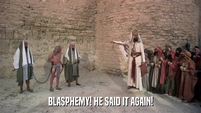 BLASPHEMY! HE SAID IT AGAIN!  