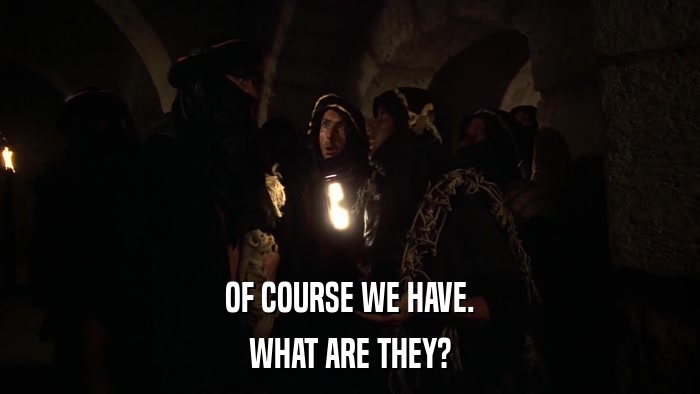 OF COURSE WE HAVE. WHAT ARE THEY? 