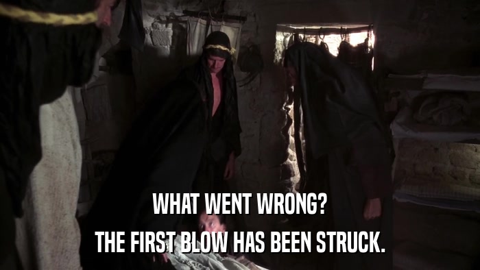 WHAT WENT WRONG? THE FIRST BLOW HAS BEEN STRUCK. 