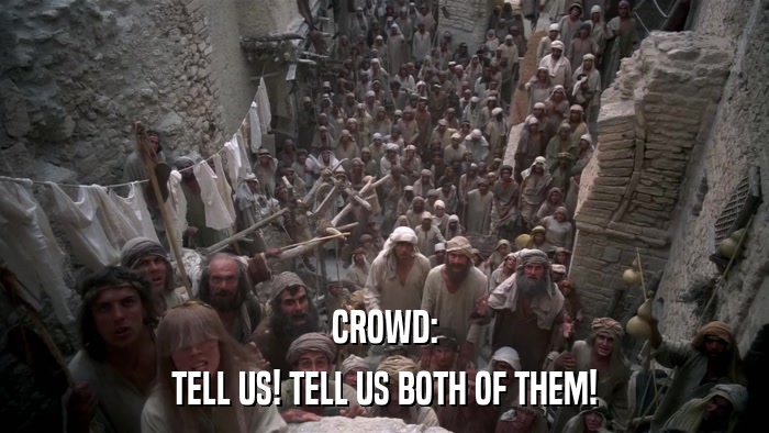 CROWD: TELL US! TELL US BOTH OF THEM! 