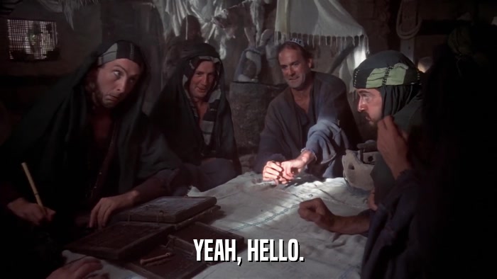 YEAH, HELLO.  