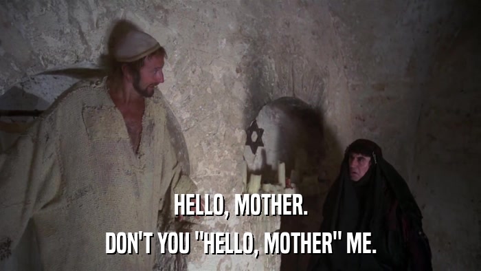 HELLO, MOTHER. DON'T YOU 