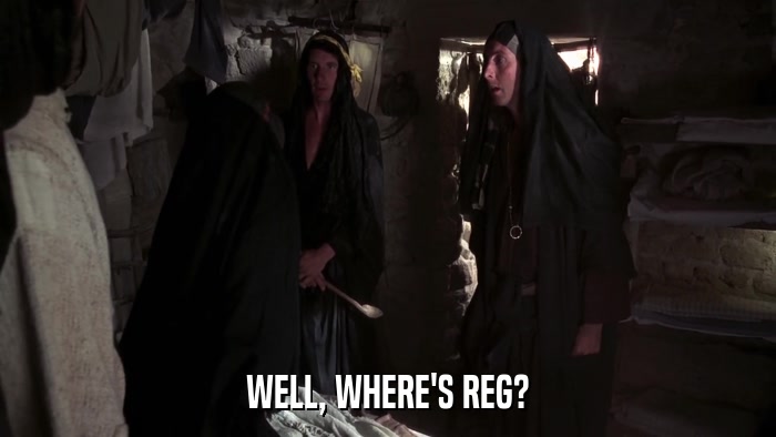 WELL, WHERE'S REG?  