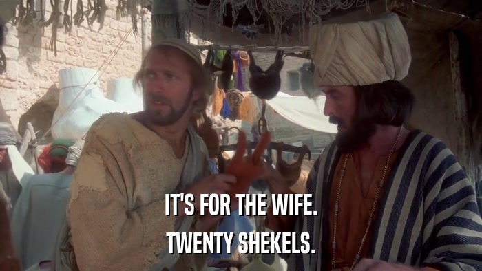 IT'S FOR THE WIFE. TWENTY SHEKELS. 