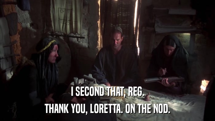 I SECOND THAT, REG. THANK YOU, LORETTA. ON THE NOD. 