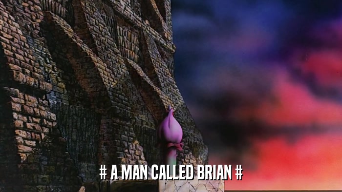 # A MAN CALLED BRIAN #  