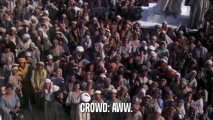 CROWD: AWW.  