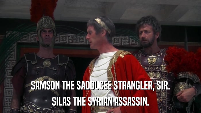 SAMSON THE SADDUCEE STRANGLER, SIR. SILAS THE SYRIAN ASSASSIN. 