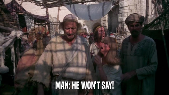 MAN: HE WON'T SAY!  