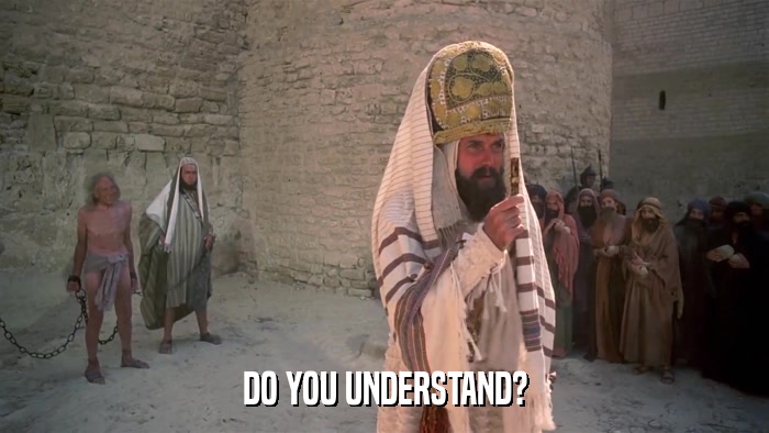 DO YOU UNDERSTAND?  