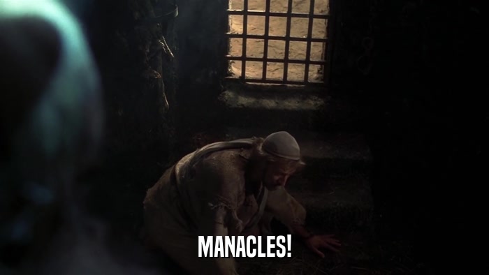 MANACLES!  