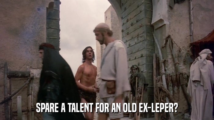 SPARE A TALENT FOR AN OLD EX-LEPER?  