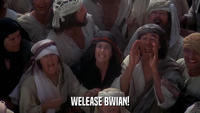 WELEASE BWIAN!  