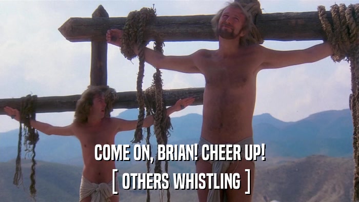COME ON, BRIAN! CHEER UP! [ OTHERS WHISTLING ] 