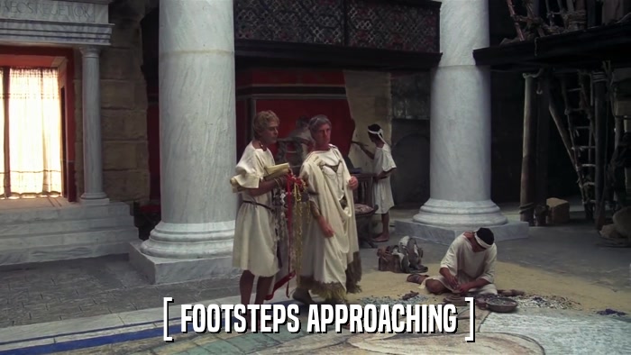 [ FOOTSTEPS APPROACHING ]  