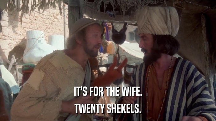 IT'S FOR THE WIFE. TWENTY SHEKELS. 